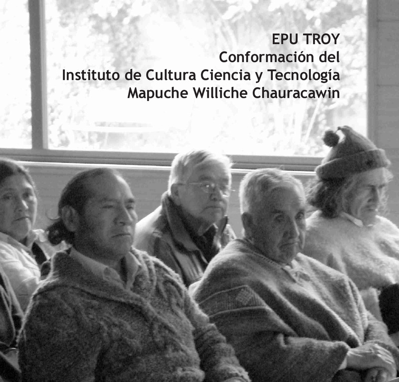 Epu troy: conformación del Instituto de Cultura, Ciencia y Tecnología Mapuche Williche Chauracawin