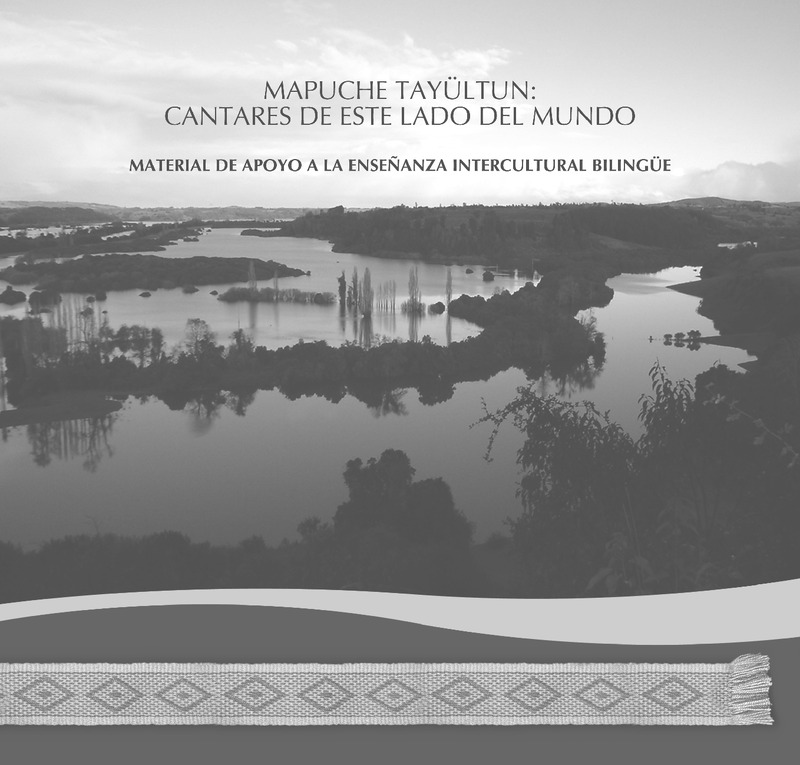Mapuche tayültun: cantares de este lado del mundo: material de apoyo a la enseñanza intercultural bilingüe