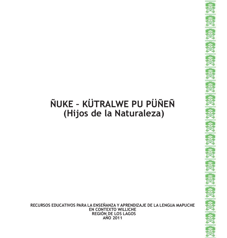 Ñuke - kütralwe pu püñeñ (hijos de la naturaleza): Recursos educativos para la enseñanza y aprendizaje de la lengua mapuche en contexto williche